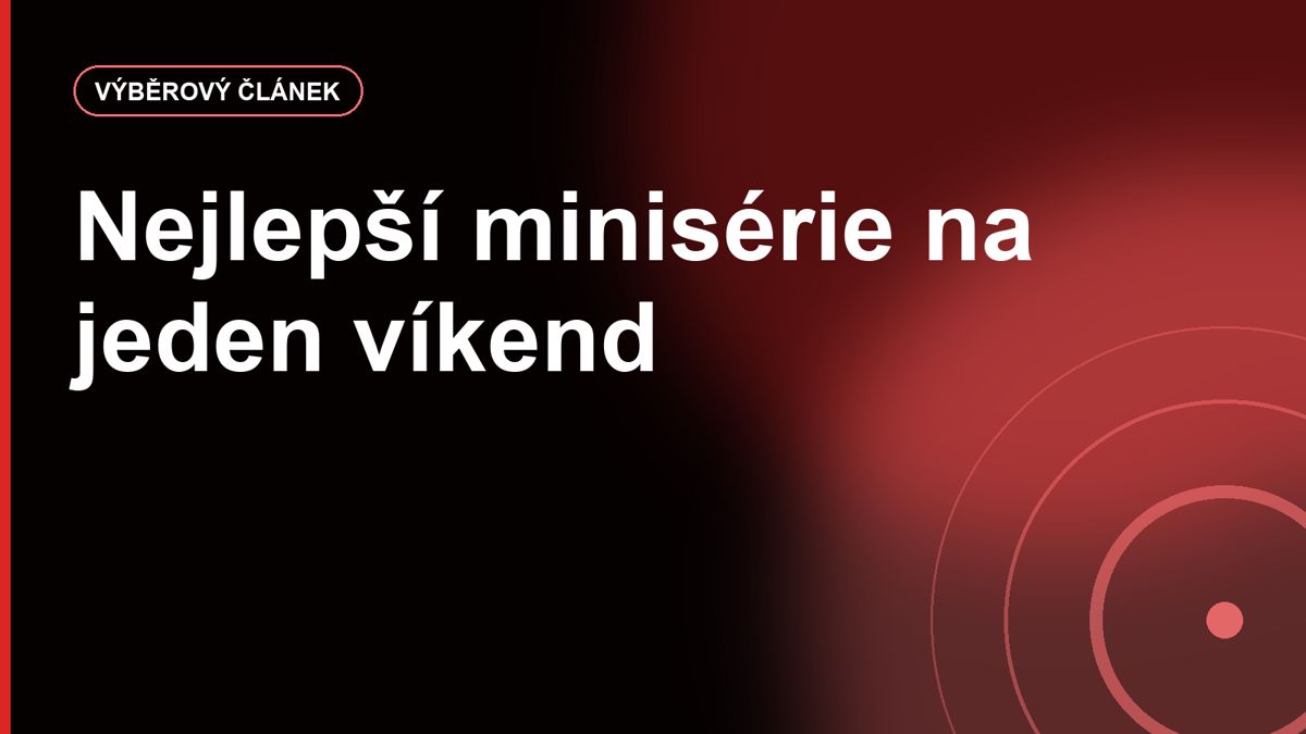 Nejlepší minisérie na jeden víkend: proč krátké seriály táhnou víc než deset sezon