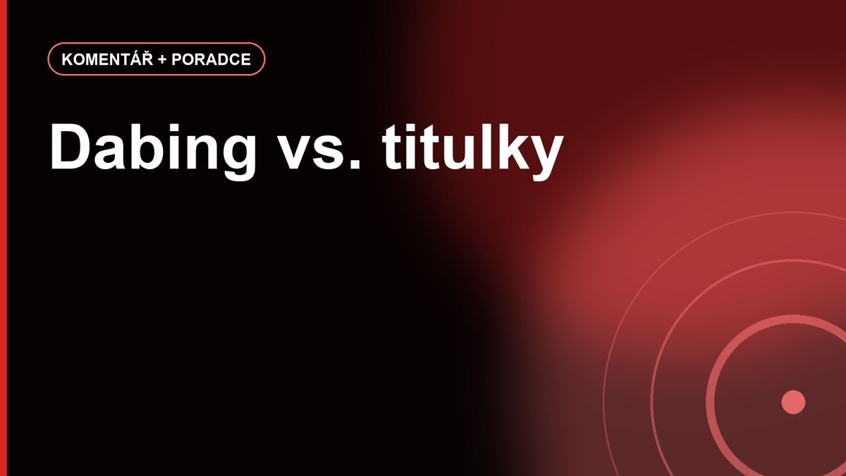 Dabing vs. titulky: kdy český dabing pomáhá a kdy mění zážitek ze seriálu