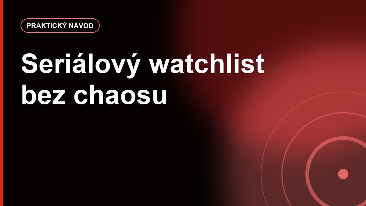 Seriálový watchlist bez chaosu: aplikace, seznamy a systém pro sledování dalších dílů