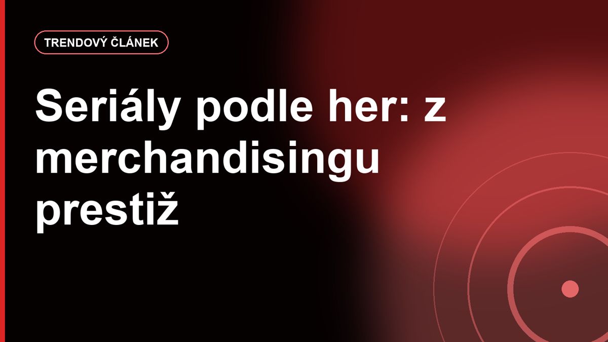 Seriály podle her: proč jsou najednou prestižní a už nejsou jen levný merchandising
