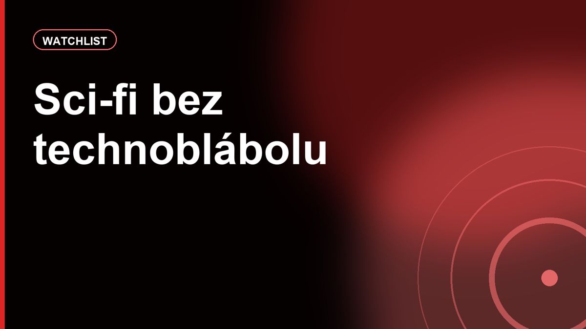 Sci-fi seriály pro diváky, kteří nemají rádi technoblábol