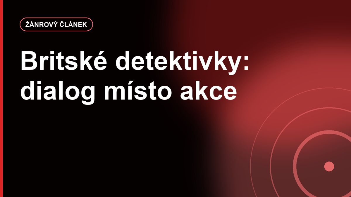 Britské detektivní seriály: proč jim stačí míň akce a víc dialogů