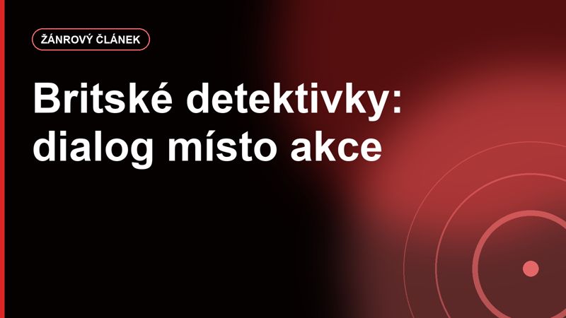 Britské detektivní seriály: proč jim stačí míň akce a víc dialogů